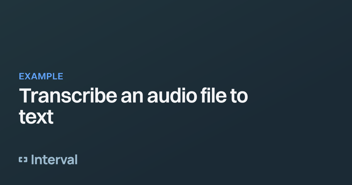Transcribe an audio file to text Interval